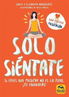 Cover Solo siéntate : si crees que meditar no es lo tuyo, ¡te equivocas!