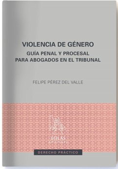 Violencia de género : guía penal y procesal para abogados en el tribunal - Pérez del Valle, Felipe