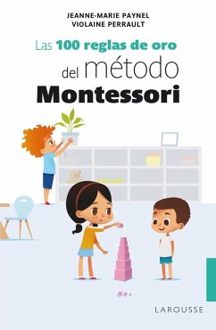 Las 100 reglas de oro del método Montessori - Paynel, Jeanne-Marie; Perrault, Violaine