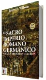 El Sacro Imperio Romano Germánico: Mil años de historia de Europa