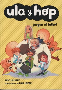 Ula y Hop juegan al fútbol - Martí i Bertran, Pere; López, Laia; Lilliput, Eric