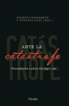 Ante la catástrofe : pensadores judíos del siglo XX - Villacañas, José Luis . . . [et al.; García-Baró, Miguel; Díaz Álvarez, Jesús M. . . . [et al.; Sánchez Madrid, Nuria; Díaz, José Félix