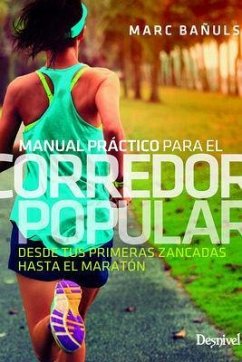 Manual práctico para el corredor popular : desde tus primeras zancadas hasta el maratón - Bañuls Ortolá, Marc