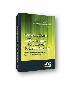 Conversaciones entre Javier Sádaba y Josu Imanol Delgado y Ugarte : reflexiones para alumbrar la nueva normalidad - Sádaba, Javier; Delgado Ugarte, Josu Imanol