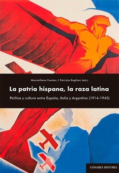 Cover La patria hispana, la raza latina : política y cultura entre España, Italia y Argentina, 1914-1945