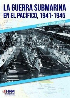 La guerra submarina en el Pacífico, 1941-1945 - Vilches Alarcón, Alejandro