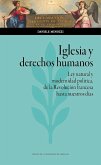 Iglesia y derechos humanos : ley natural y modernidad política, de la Revolución francesa hasta nuestros días