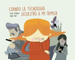 Cuando la tecnología secuestró a mi familia - Serrano Burgos, Pilar; Anna Font