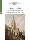 Imago urbis : las ciudades españolas vistas por los viajeros, siglos XVI-XIX