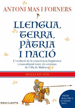 Llengua, terra, pàtria i nació : l'evolució de la consciència lingu?ística i etnocultural entre els cristians de lilla de Mallorca, segles XIV-XVII - Mas Forners, Antoni