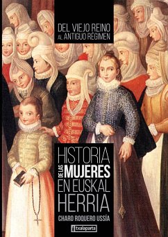Historia de las mujeres en Euskal Herria II : del viejo reino al antiguo régimen - Egaña, Iñaki; Roquero Ussía, María Rosario