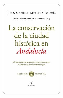 Cover La conservación de la ciudad histórica en Andalucía : el planeamiento urbanístico como instrumento de protección en el cambio de siglo