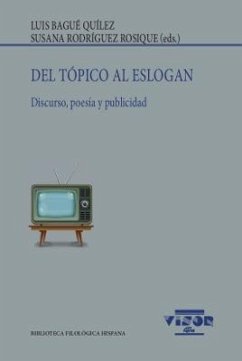 Del tópico al eslogan : discurso, poesía y publicidad - Bagué Quílez, Luis; Rodríguez Rosique, Susana