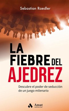 La fiebre del ajedrez : descubre el poder de seducción de un juego milenario - Raedler, Sebastian