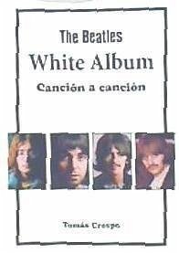 The Beatles : White Album, canción a canción - Crespo Fernández, Tomás