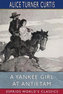 A Yankee Girl at Antietam (Esprios Classics) - Curtis, Alice Turner