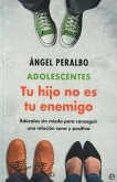 Adolescentes : tus hijo no es tu enemigo : edúcalos sin miedo para conseguir una relación sana y positiva Adolescentes : tus hijo no es tu enemigo : edúcalos sin miedo para conseguir una relación sana y positiva
