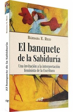 El banquete de la sabiduría : una invitación a la interpretación feminista de la escritura - Reid, Barbara E.
