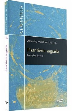 Pisar tierra sagrada : ecología y justicia - Navarro Puerto, Mercedes; Martínez Cano, Silvia; Escribano Cárcel, Montserrat . . . [et al.; Mary Judith Ress