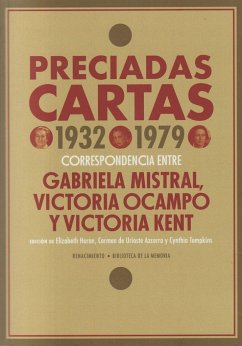 Preciadas cartas, 1932-1979 : correspondencia entre Gabriela Mistral, Victoria Ocampo y Victoria Kent - Mistral, Gabriela; Kent, Victoria; Ocampo, Victoria