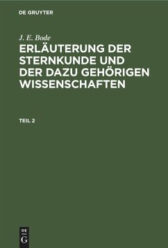 J. E. Bode: Erläuterung der Sternkunde und der dazu gehörigen Wissenschaften. Teil 2 - Bode, J. E.