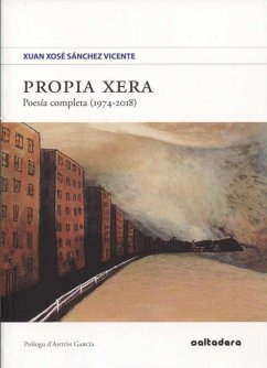 Propia xera : poesía completa, 1974-2018 - García, Antón; Sánchez Vicente, Xuan Xosé