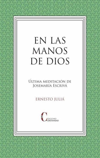 EN LAS MANOS DE DIOS. ULTIMA MEDITACION JOSEMARIA ESCRIVA