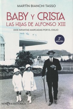 Baby y Crista : las hijas de Alfonso XIII : dos infantas marcadas por el exilio - Bianchi Tasso, Martín