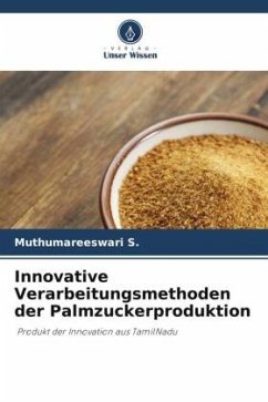 Innovative Verarbeitungsmethoden der Palmzuckerproduktion - S., Muthumareeswari;S., Sumayaa