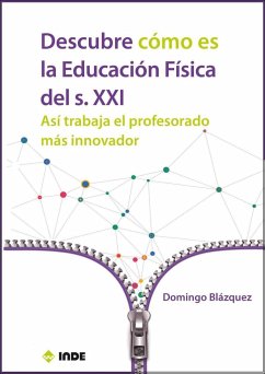 Descubre cómo es la educación física del siglo XXI : así trabaja el profesorado más innovador - Blázquez Sánchez, Domingo