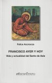 Francisco ayer y hoy : vida y actualidad del santo de Asís