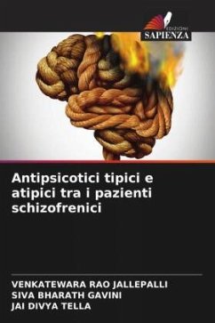 Antipsicotici tipici e atipici tra i pazienti schizofrenici - Jallepalli, VENKATEWARA RAO;GAVINI, SIVA BHARATH;TELLA, JAI DIVYA