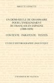 Un demi-siecle de grammaire pour l'enseignement du français en Espagne, 1800-1850 : contexte, paratexte, textes : etude d'historiographie linguistique