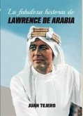La fabulosa historia de Lawrence de Arabia La fabulosa historia de Lawrence de Arabia