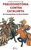 Pseudohistòria contra Catalunya : De l'espanyolisme a la Nova Història