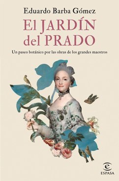 El jardín del Prado : un paseo botánico por las obras de los grandes maestros - Barba Gómez, Eduardo