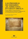 Las presuras de Odoario "El Africano" en Lugo y Braga : textos, objetos y contexto para la construcción de la memoria y la legitimización de la dominación personal y política