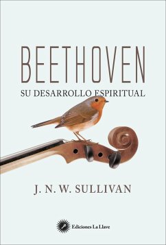 Beethoven : su desarrollo espiritual - Sullivan, John William Navin