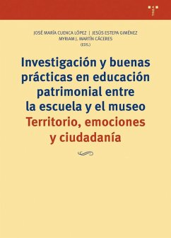 Investigación y buenas prácticas en educación patrimonial entre la escuela y el museo : territorio, emociones y ciudadanía Cover Investigación y buenas prácticas en educación patrimonial entre la escuela y el museo : territorio, emociones y ciudadanía
