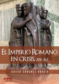 El Imperio Romano en crisis, 284-363 - Sánchez Martínez, Javier; Sánchez Gracia, Javier