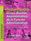 Grupo Auxiliar Administrativo de la Función Administrativa del Servicio Aragonés de Salud. Materia Específica. Temario y Test. Volumen 2.