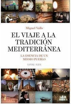 El viaje a la tradición mediterránea : la esencia de un mismo pueblo - Valles, Miguel; Valls Pintos, Miguel