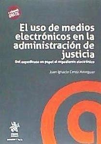 El uso de medios electrónicos en la Administración de Justicia : del expediente en papel al expediente electrónico - Cerdá Meseguer, Juan Ignacio