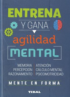 Entrena tu mente. Entrena y gana agilidad mental