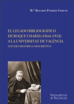 El legado bibliográfico de Roque Chabás, 1844-1912, a la Universitat de València : estudio histórico-descriptivo - Ferrer Gimeno, María Rosario