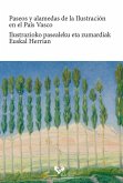 Paseos y alamedas de la Ilustración en el País Vasco = Ilustrazioko pasaleku eta zumardiak Euskal Herrian Paseos y alamedas de la Ilustración en el País Vasco = Ilustrazioko pasaleku eta zumardiak Euskal Herrian