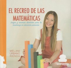El recreo de las matemáticas : juegos y recursos divertidos para la enseñanza en educación primaria - Urbano Rienda, Melani