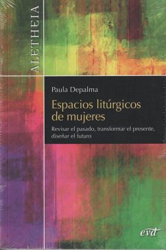 Espacios litúrgicos de mujeres : revisar el pasado, transformar el presente, diseñar el futuro - Depalma, Paula Marcela