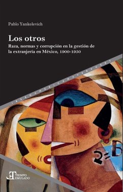 Cover Los otros : braza, normas y corrupción en la gestión de la extranjería en México, 1900-1950