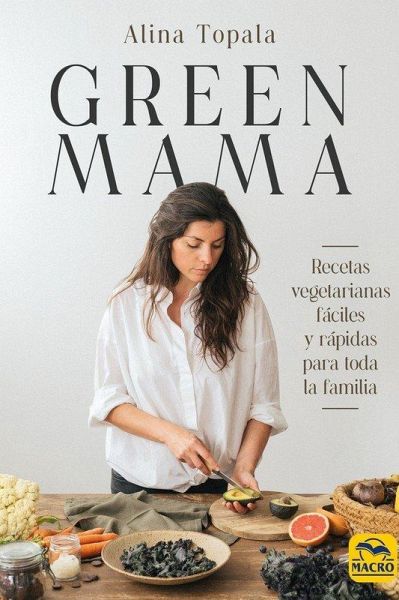 Green mama : recetas vegetarianas fáciles y rápidas para toda la familia